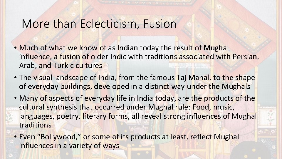 More than Eclecticism, Fusion • Much of what we know of as Indian today