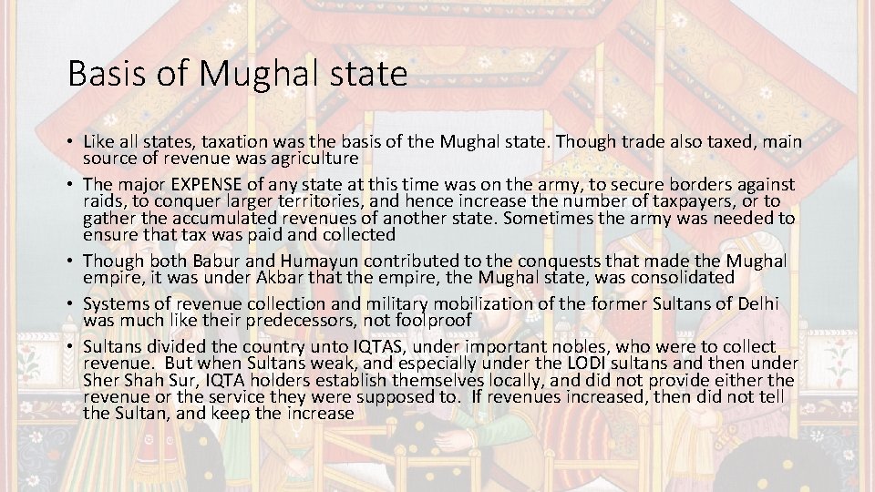 Basis of Mughal state • Like all states, taxation was the basis of the