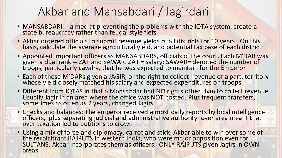 Akbar and Mansabdari / Jagirdari • MANSABDARI -- aimed at preventing the problems with