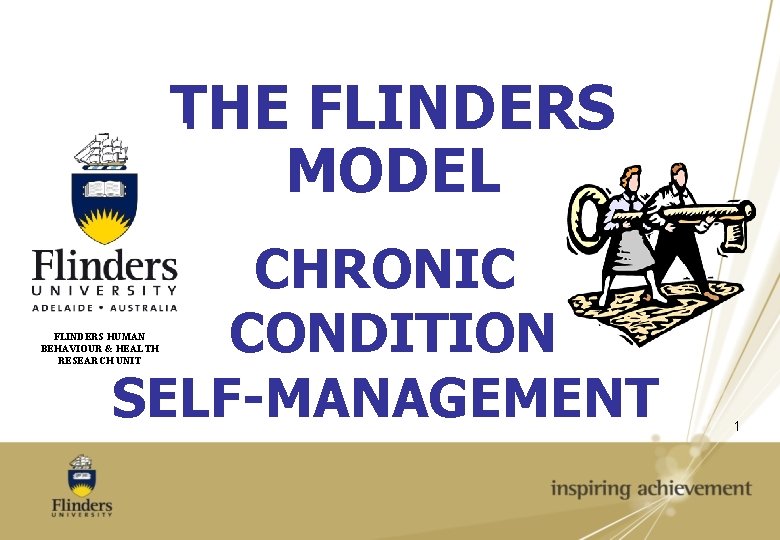 THE FLINDERS MODEL CHRONIC CONDITION SELF-MANAGEMENT FLINDERS HUMAN BEHAVIOUR & HEALTH RESEARCH UNIT 1