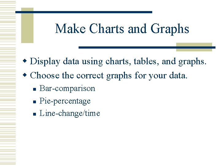 Make Charts and Graphs w Display data using charts, tables, and graphs. w Choose Make Charts and Graphs w Display data using charts, tables, and graphs. w Choose