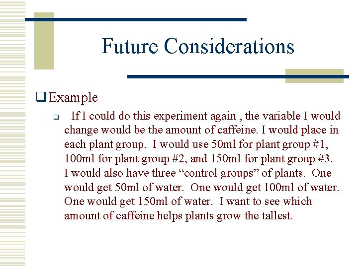 Future Considerations q Example q If I could do this experiment again , the Future Considerations q Example q If I could do this experiment again , the