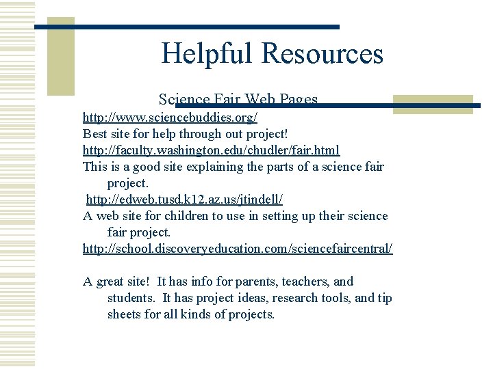Helpful Resources Science Fair Web Pages http: //www. sciencebuddies. org/ Best site for help Helpful Resources Science Fair Web Pages http: //www. sciencebuddies. org/ Best site for help