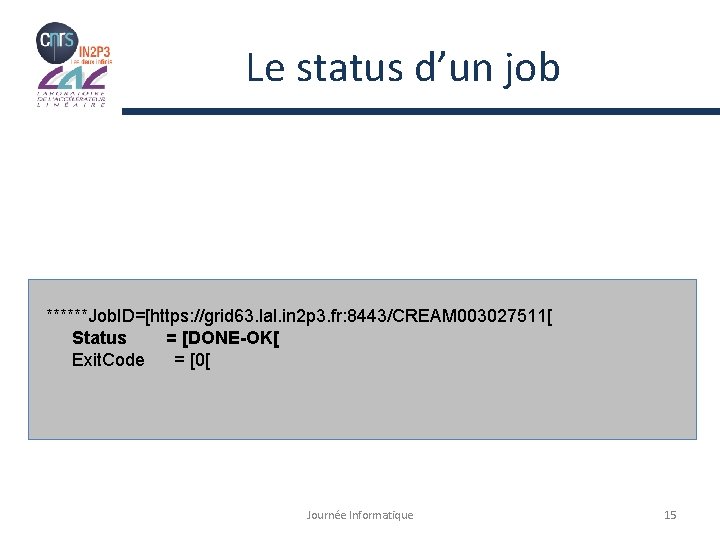 Le status d’un job ******Job. ID=[https: //grid 63. lal. in 2 p 3. fr: