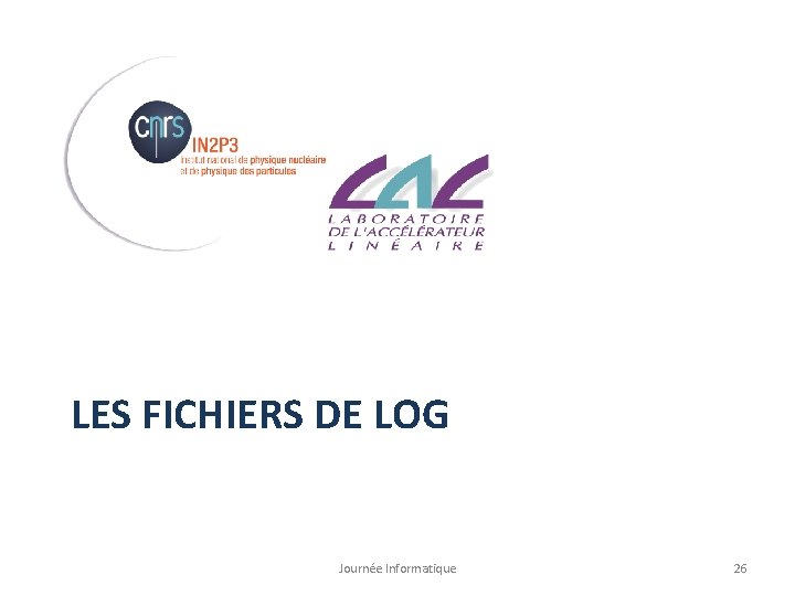 LES FICHIERS DE LOG Journée Informatique 26 