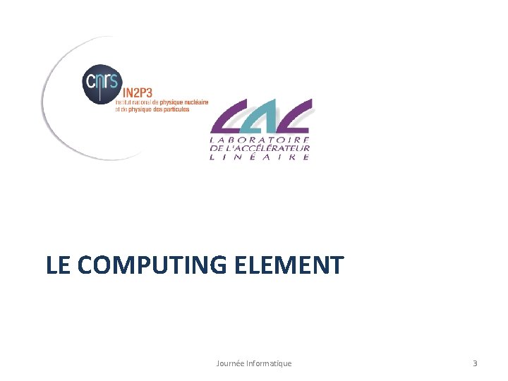 LE COMPUTING ELEMENT Journée Informatique 3 