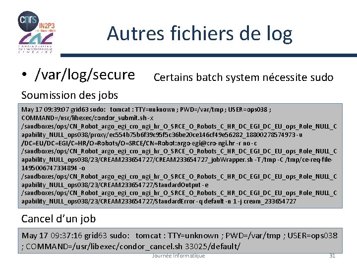 Autres fichiers de log • /var/log/secure Certains batch system nécessite sudo Soumission des jobs