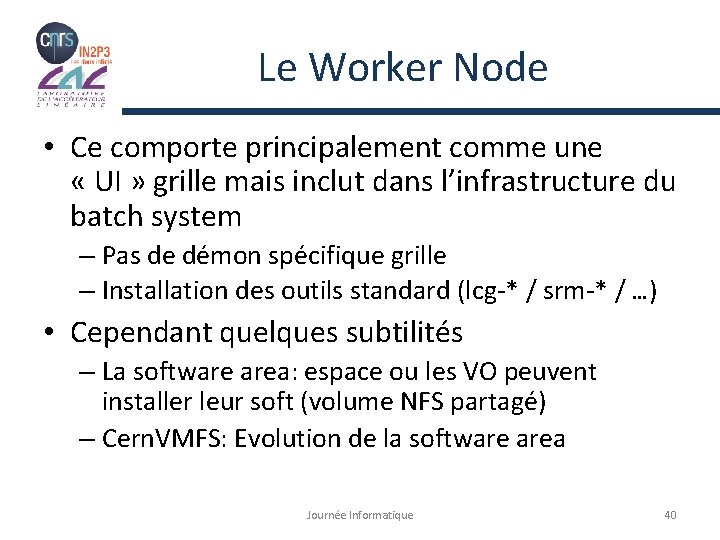 Le Worker Node • Ce comporte principalement comme une « UI » grille mais