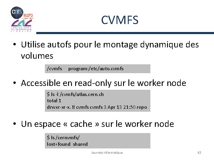 CVMFS • Utilise autofs pour le montage dynamique des volumes /cvmfs program: /etc/auto. cvmfs