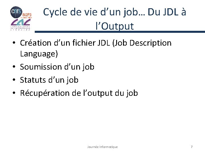 Cycle de vie d’un job… Du JDL à l’Output • Création d’un fichier JDL