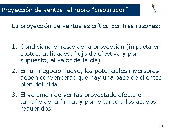 Proyección de ventas: el rubro “disparador” La proyección de ventas es crítica por tres