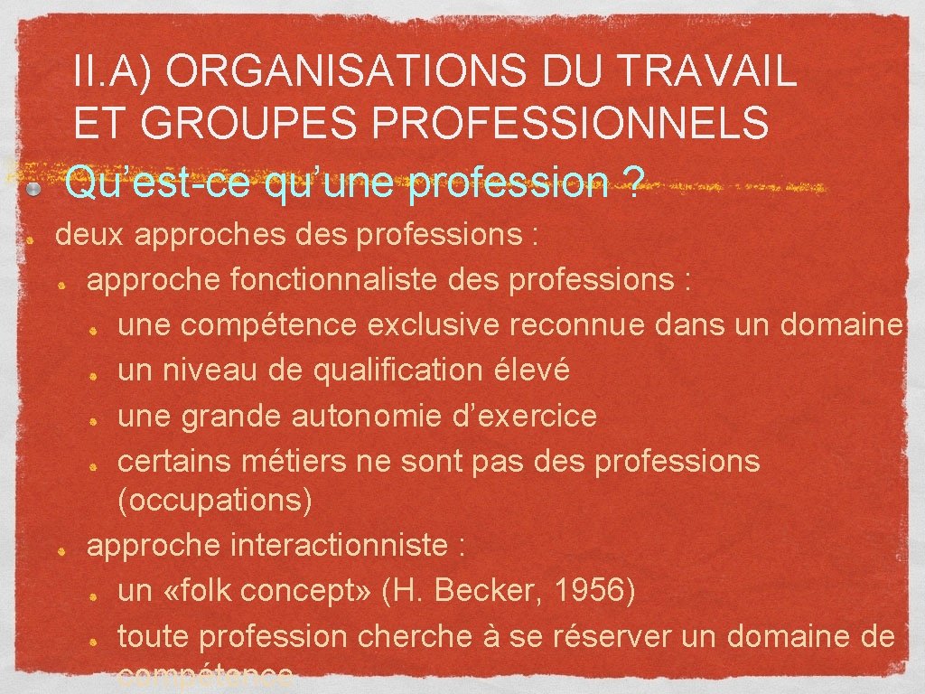 II. A) ORGANISATIONS DU TRAVAIL ET GROUPES PROFESSIONNELS Qu’est-ce qu’une profession ? deux approches