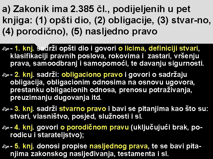 a) Zakonik ima 2. 385 čl. , podijeljenih u pet knjiga: (1) opšti dio,