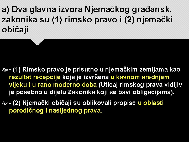 a) Dva glavna izvora Njemačkog građansk. zakonika su (1) rimsko pravo i (2) njemački