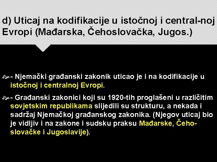 d) Uticaj na kodifikacije u istočnoj i central-noj Evropi (Mađarska, Čehoslovačka, Jugos. ) -
