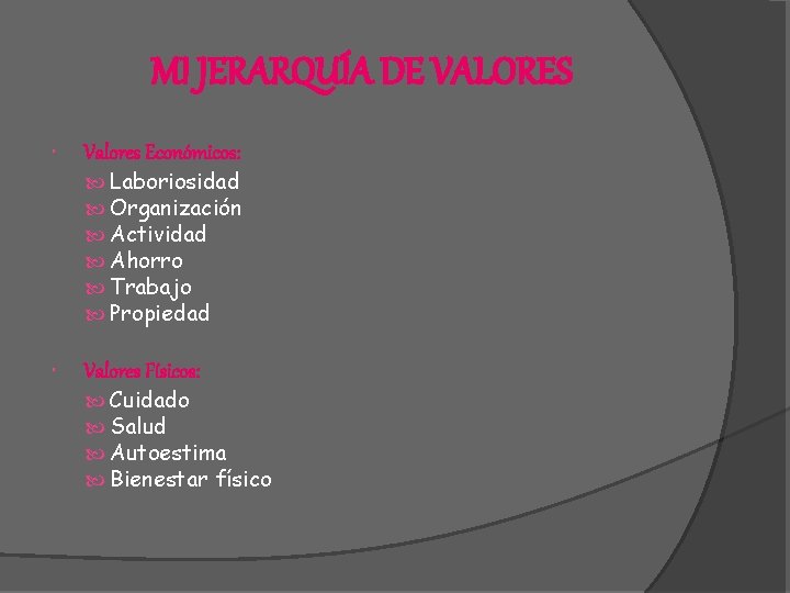 MI JERARQUÍA DE VALORES Valores Económicos: Laboriosidad Organización Actividad Ahorro Trabajo Propiedad Valores Físicos: MI JERARQUÍA DE VALORES Valores Económicos: Laboriosidad Organización Actividad Ahorro Trabajo Propiedad Valores Físicos: