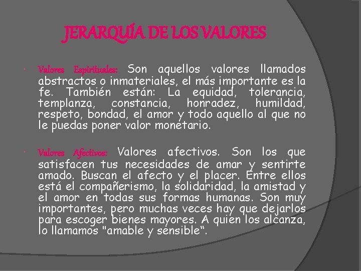 JERARQUÍA DE LOS VALORES Valores Espirituales: Son aquellos valores llamados abstractos o inmateriales, el JERARQUÍA DE LOS VALORES Valores Espirituales: Son aquellos valores llamados abstractos o inmateriales, el