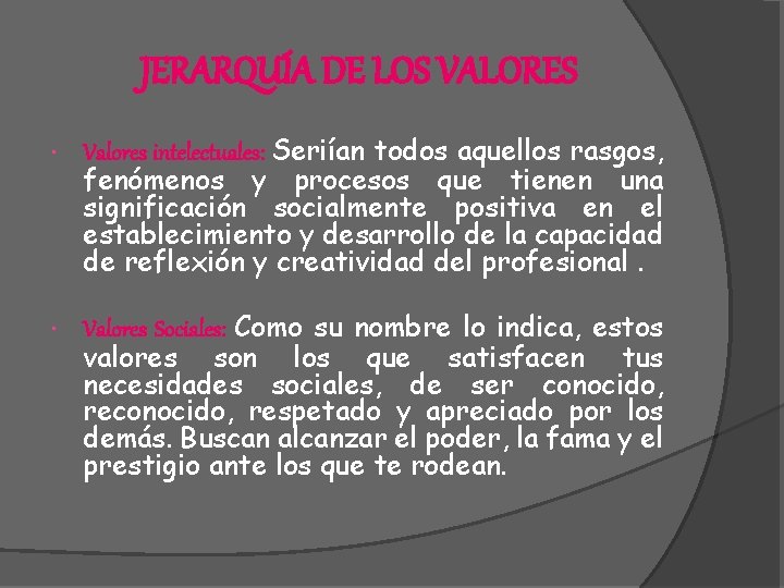 JERARQUÍA DE LOS VALORES Valores intelectuales: Seriían todos aquellos rasgos, fenómenos y procesos que JERARQUÍA DE LOS VALORES Valores intelectuales: Seriían todos aquellos rasgos, fenómenos y procesos que