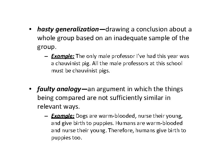 • hasty generalization—drawing a conclusion about a whole group based on an inadequate • hasty generalization—drawing a conclusion about a whole group based on an inadequate