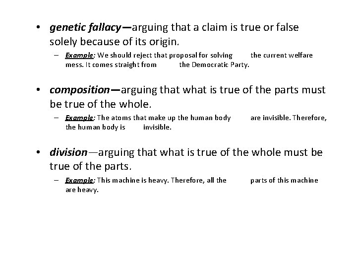 • genetic fallacy—arguing that a claim is true or false solely because of • genetic fallacy—arguing that a claim is true or false solely because of