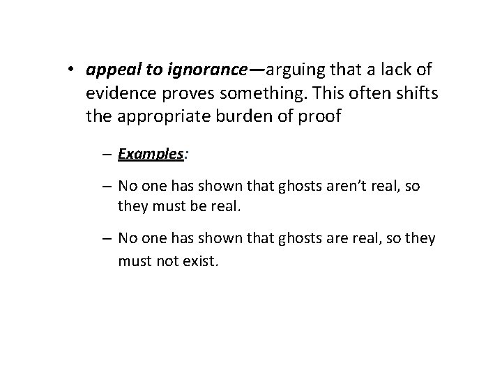 • appeal to ignorance—arguing that a lack of evidence proves something. This often • appeal to ignorance—arguing that a lack of evidence proves something. This often