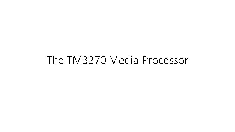 The TM 3270 Media-Processor 