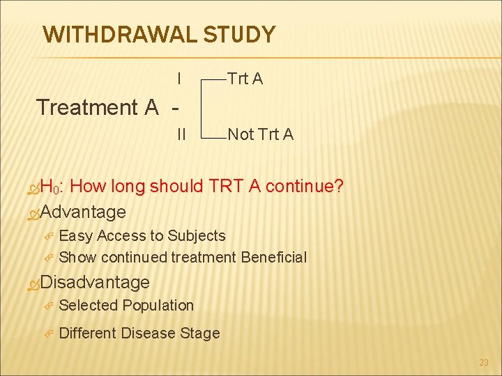 WITHDRAWAL STUDY I Trt A Treatment A II Not Trt A H 0: How