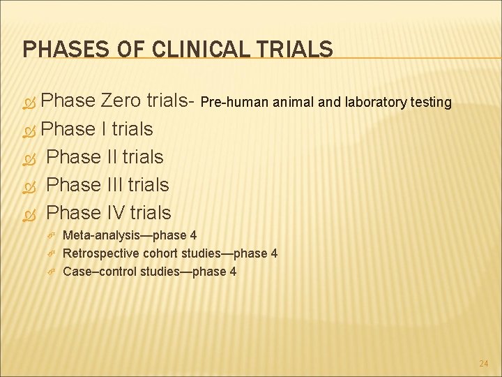 PHASES OF CLINICAL TRIALS Phase Zero trials- Pre-human animal and laboratory testing Phase I