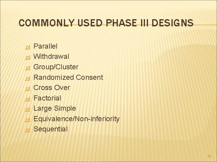 COMMONLY USED PHASE III DESIGNS Parallel Withdrawal Group/Cluster Randomized Consent Cross Over Factorial Large