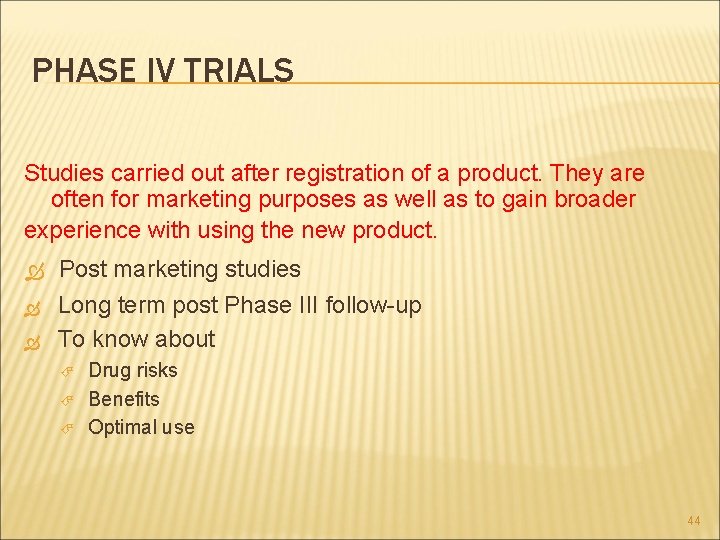 PHASE IV TRIALS Studies carried out after registration of a product. They are often