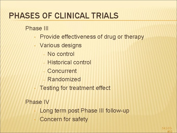 PHASES OF CLINICAL TRIALS Phase III • Provide effectiveness of drug or therapy •