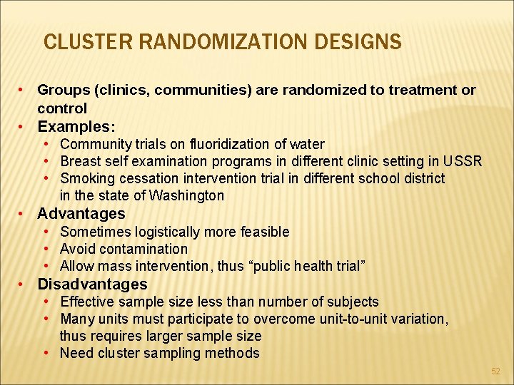 CLUSTER RANDOMIZATION DESIGNS • Groups (clinics, communities) are randomized to treatment or control •