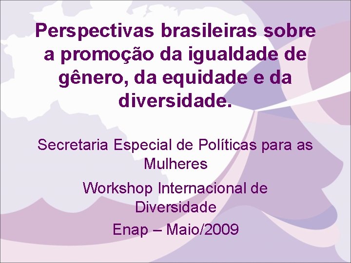 Perspectivas brasileiras sobre a promoção da igualdade de gênero, da equidade e da diversidade.