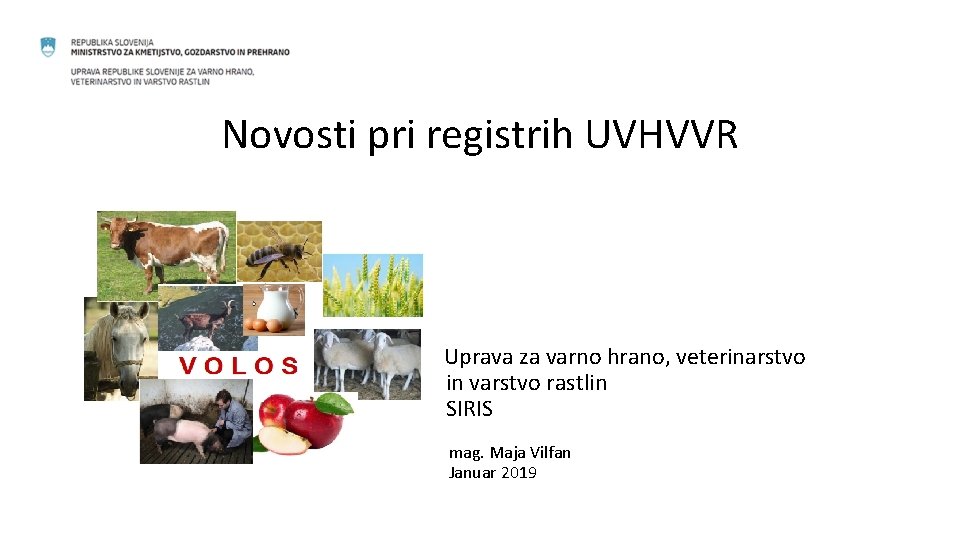 Novosti pri registrih UVHVVR Uprava za varno hrano, veterinarstvo in varstvo rastlin SIRIS mag.