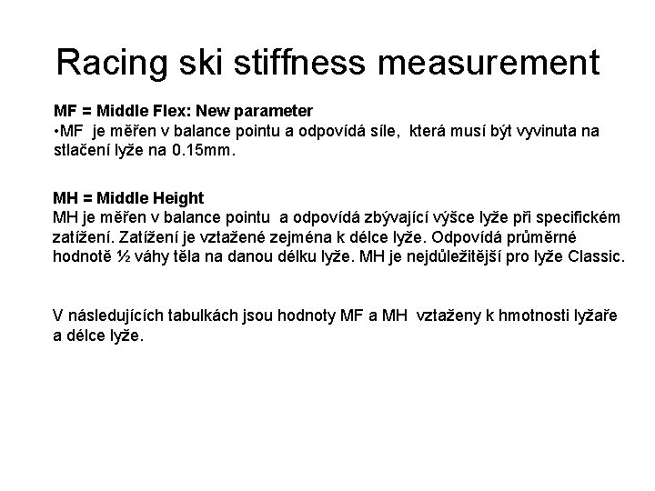 Racing ski stiffness measurement MF = Middle Flex: New parameter • MF je měřen