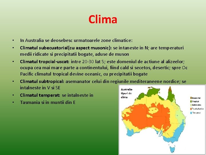 Clima • • • In Australia se deosebesc urmatoarele zone climatice: Climatul subecuatorial(cu aspect