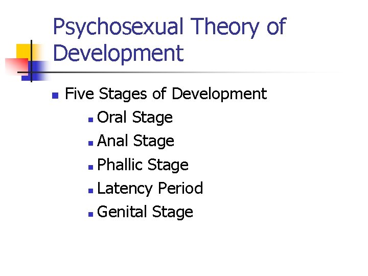Psychosexual Theory of Development n Five Stages of Development n Oral Stage n Anal