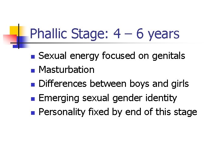 Phallic Stage: 4 – 6 years n n n Sexual energy focused on genitals