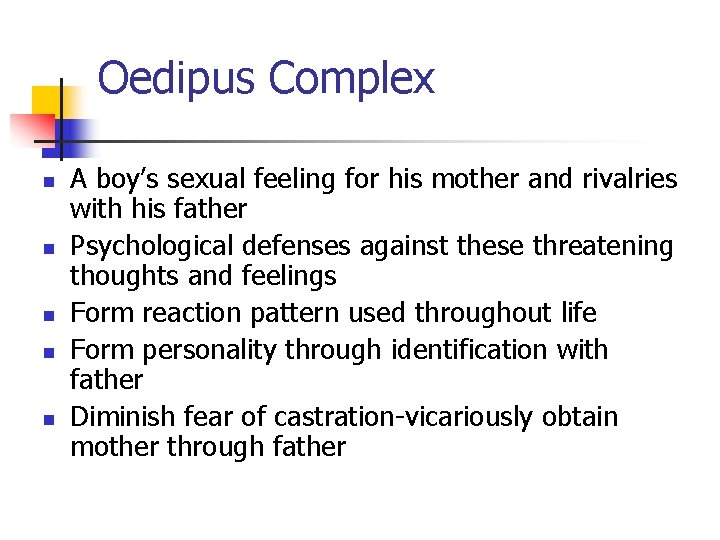 Oedipus Complex n n n A boy’s sexual feeling for his mother and rivalries