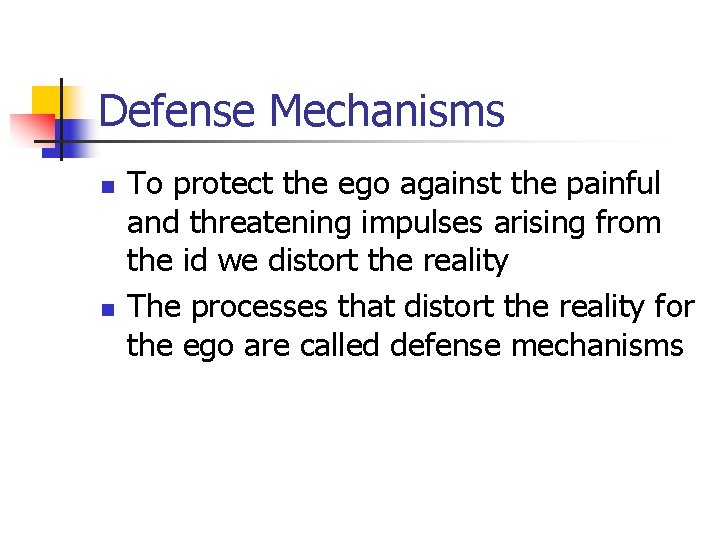 Defense Mechanisms n n To protect the ego against the painful and threatening impulses