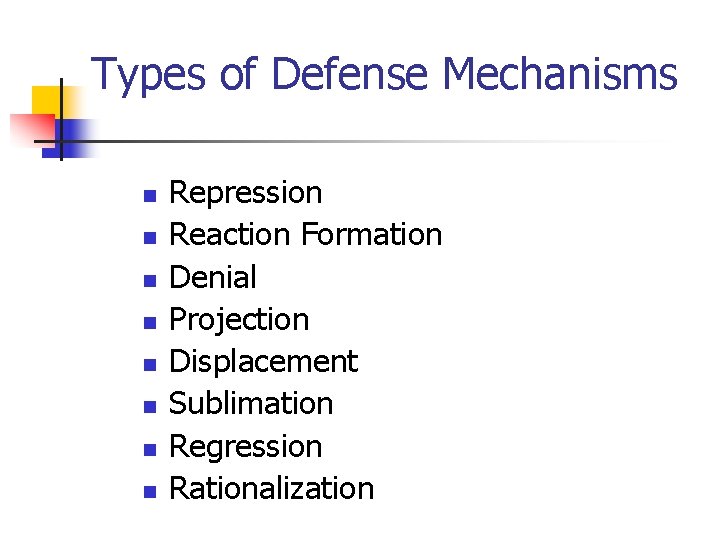Types of Defense Mechanisms n n n n Repression Reaction Formation Denial Projection Displacement