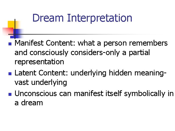 Dream Interpretation n Manifest Content: what a person remembers and consciously considers-only a partial