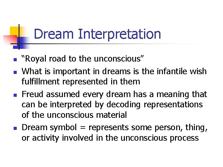 Dream Interpretation n n “Royal road to the unconscious” What is important in dreams