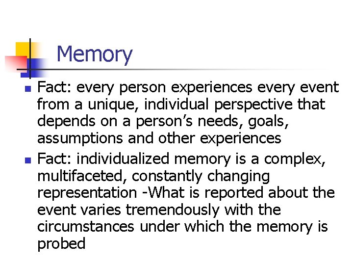 Memory n n Fact: every person experiences every event from a unique, individual perspective