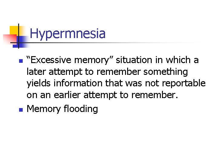 Hypermnesia n n “Excessive memory” situation in which a later attempt to remember something