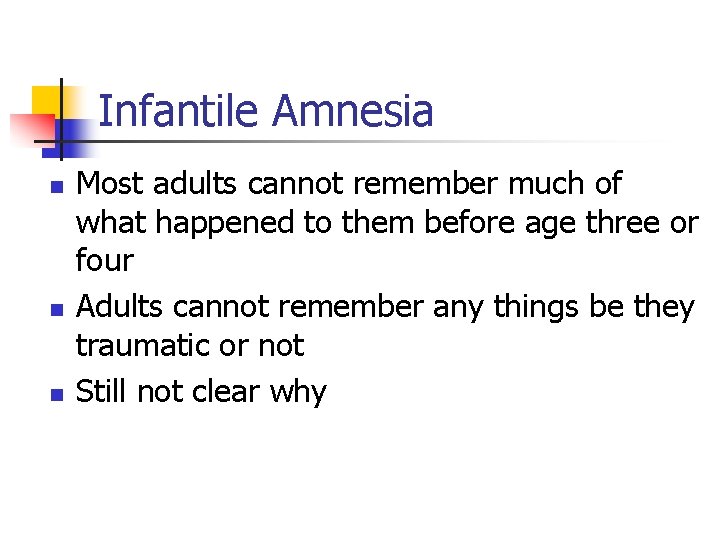Infantile Amnesia n n n Most adults cannot remember much of what happened to