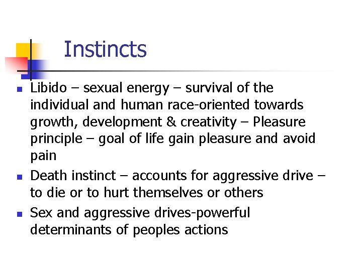 Instincts n n n Libido – sexual energy – survival of the individual and