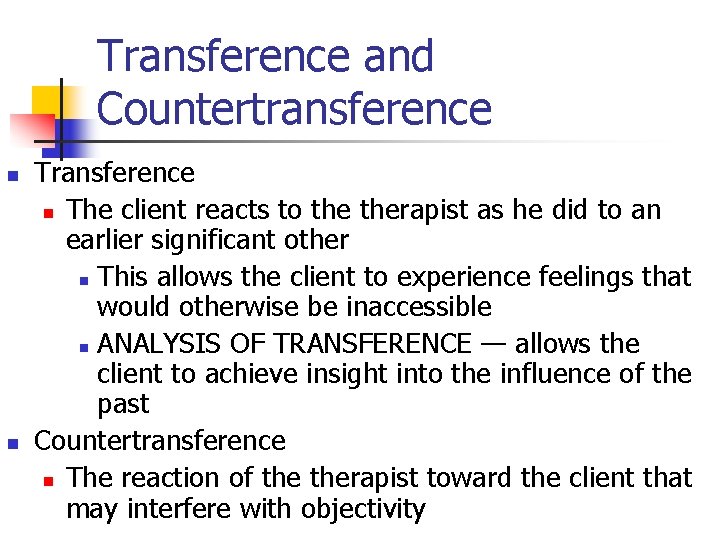 Transference and Countertransference n n Transference n The client reacts to therapist as he