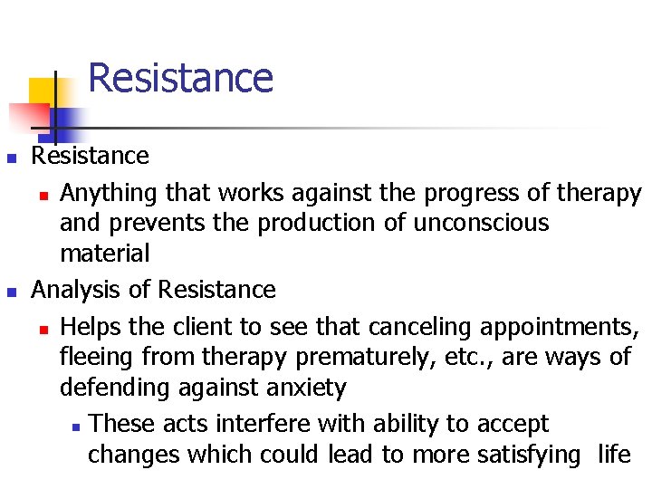 Resistance n n Resistance n Anything that works against the progress of therapy and