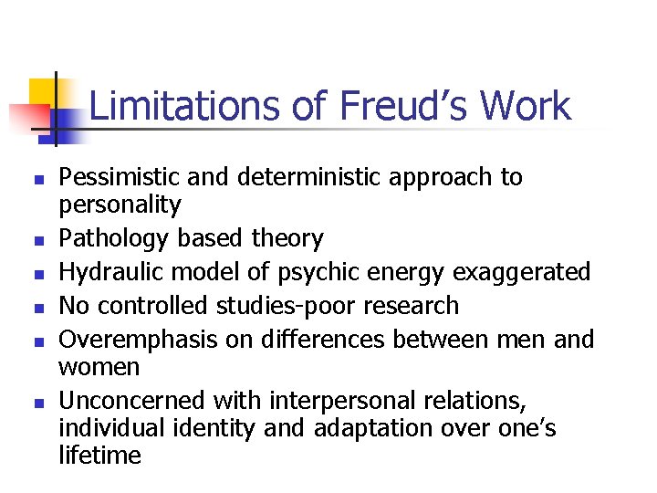 Limitations of Freud’s Work n n n Pessimistic and deterministic approach to personality Pathology